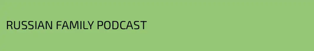 RUSSIAN FAMILY PODCAST